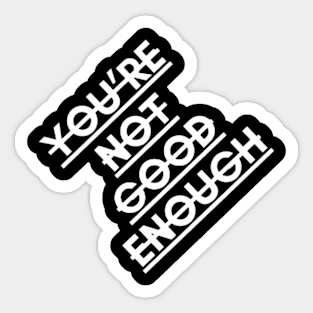 youre not good enough Sticker